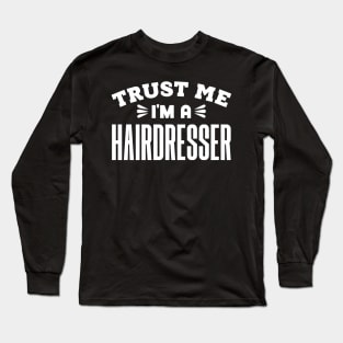 Trust Me, I'm a Hairdresser Long Sleeve T-Shirt